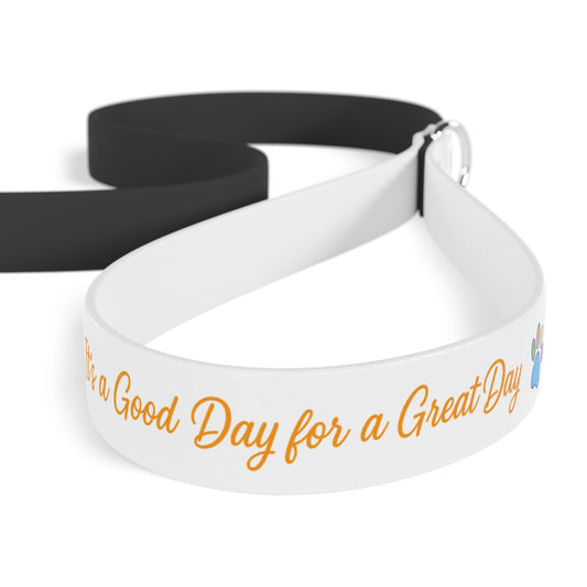 "It's a Good Day for a Great Day" - Pet Leash